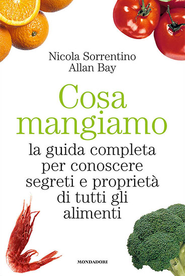 Cosa mangiamo - di Nicola Sorrentino e Allan Bay - Mondadori 2011