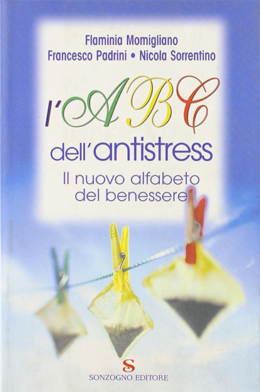 L'ABC dell'antistress - di Nicola Sorrentino, Flaminia Momigliano e Francesco Padrini - Sonzogno editore 2004