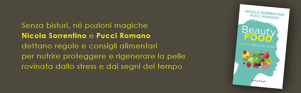 Senza bisturi, né pozioni magiche Nicola Sorrentino e Pucci Romano dettano regole e consigli alimentari per nutrire proteggere e rigenerare la pelle rovinata dallo stress e dai segni del tempo - Beautyfood - di Nicola Sorrentino e Pucci Romano - Sperling & Kupfer 2020